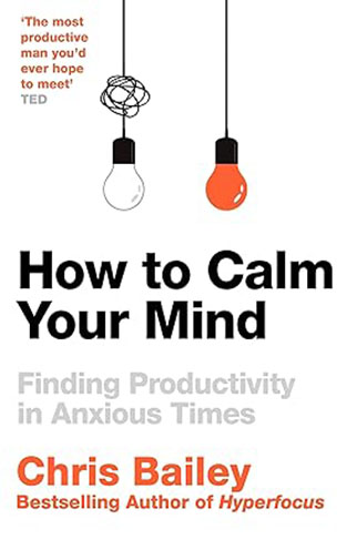 How to Calm Your Mind - Finding Peace and Productivity in Anxious Times